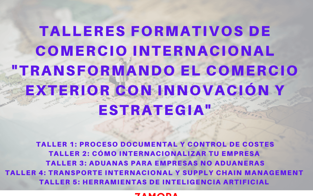 Talleres Formativos de Comercio Internacional – Transformando el Comercio Exterior con Innovación y Estrategia